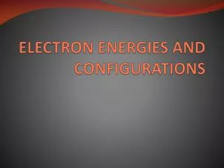 ELECTRON ENERGIES AND CONFIGURATIONS