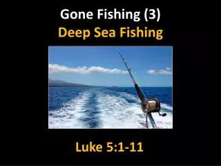 Gone Fishing (3) Deep Sea Fishing