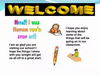 I hope you enjoy learning about some of the things that will be going on in our classroom.