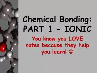 Chemical Bonding: PART 1 - IONIC