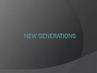 NEW GENERATIONS