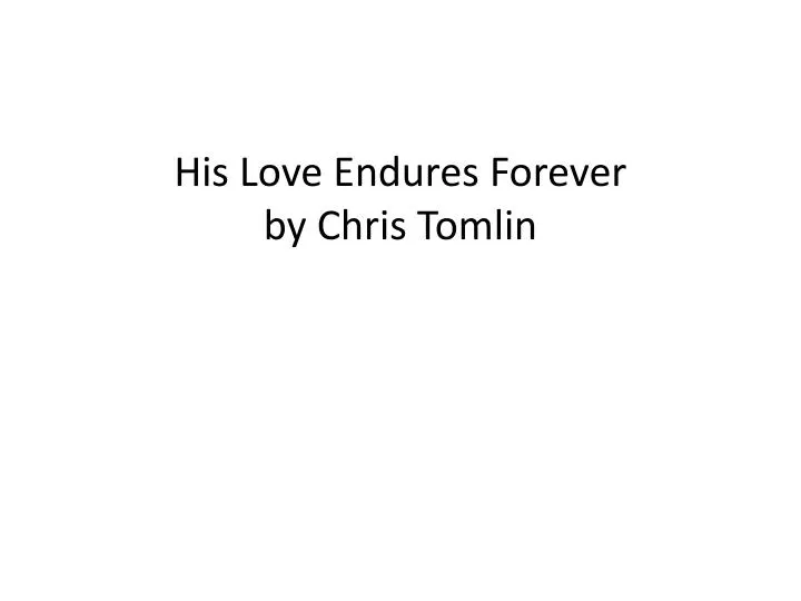 his love endures forever by chris tomlin