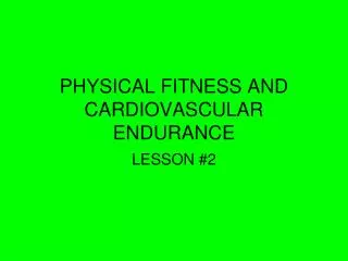 PHYSICAL FITNESS AND CARDIOVASCULAR ENDURANCE