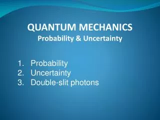 QUANTUM MECHANICS Probability &amp; Uncertainty