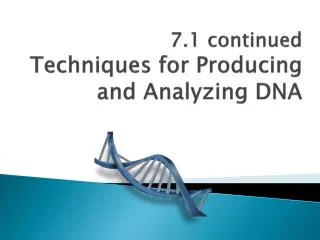 7.1 continued Techniques for Producing and Analyzing DNA