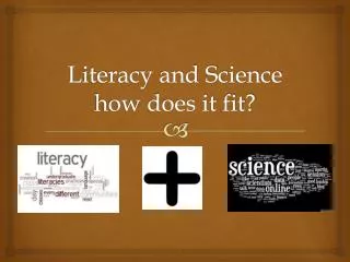 Literacy and Science how does it fit?
