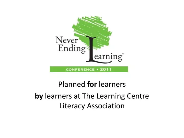 planned for learners by learners at the learning centre literacy association
