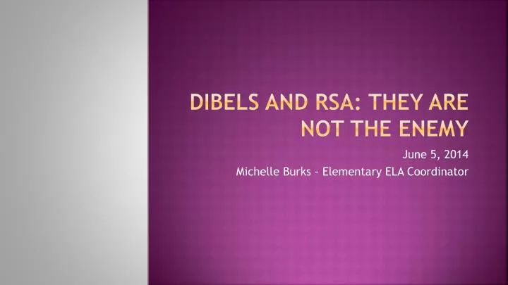 dibels and rsa they are not the enemy
