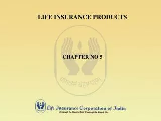 LIFE INSURANCE PRODUCTS CHAPTER NO 5
