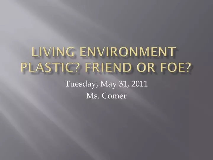 living environment plastic friend or foe