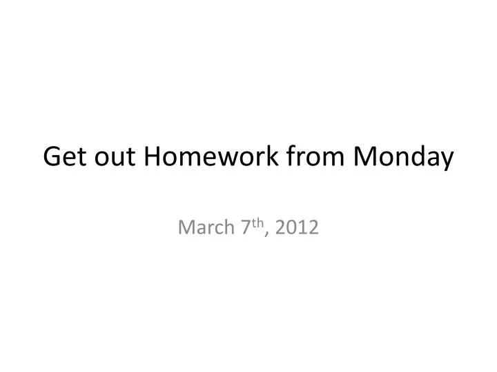 get out homework from monday