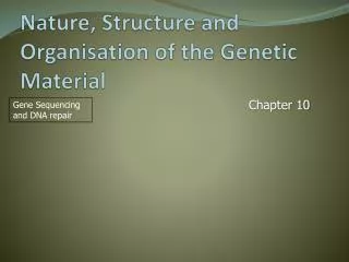 Nature, Structure and Organisation of the Genetic M aterial