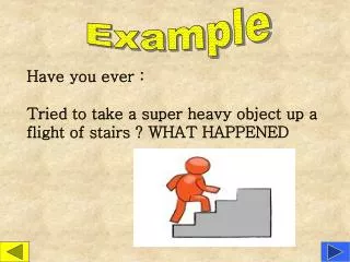 Have you ever : Tried to take a super heavy object up a flight of stairs ? WHAT HAPPENED