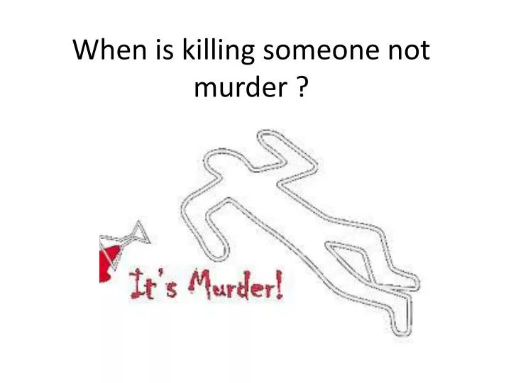 when is killing someone not murder