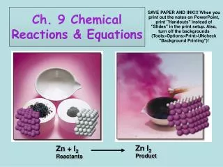 Ch. 9 Chemical Reactions &amp; Equations
