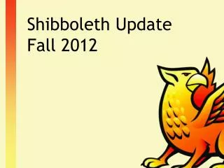 Shibboleth Update Fall 2012