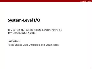 System-Level I/O 15-213 / 18-213: Introduction to Computer Systems	 15 th Lecture, Oct. 17, 2013
