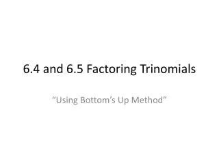6.4 and 6.5 Factoring Trinomials