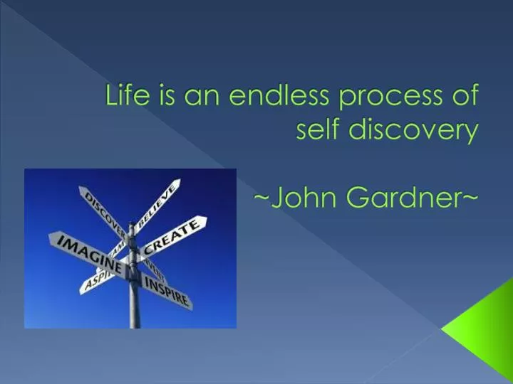 life is an endless process of self discovery john gardner