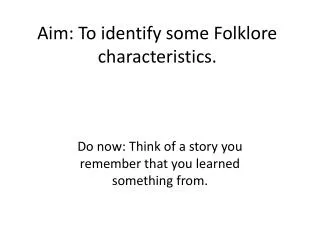 Aim: To identify some Folklore characteristics.