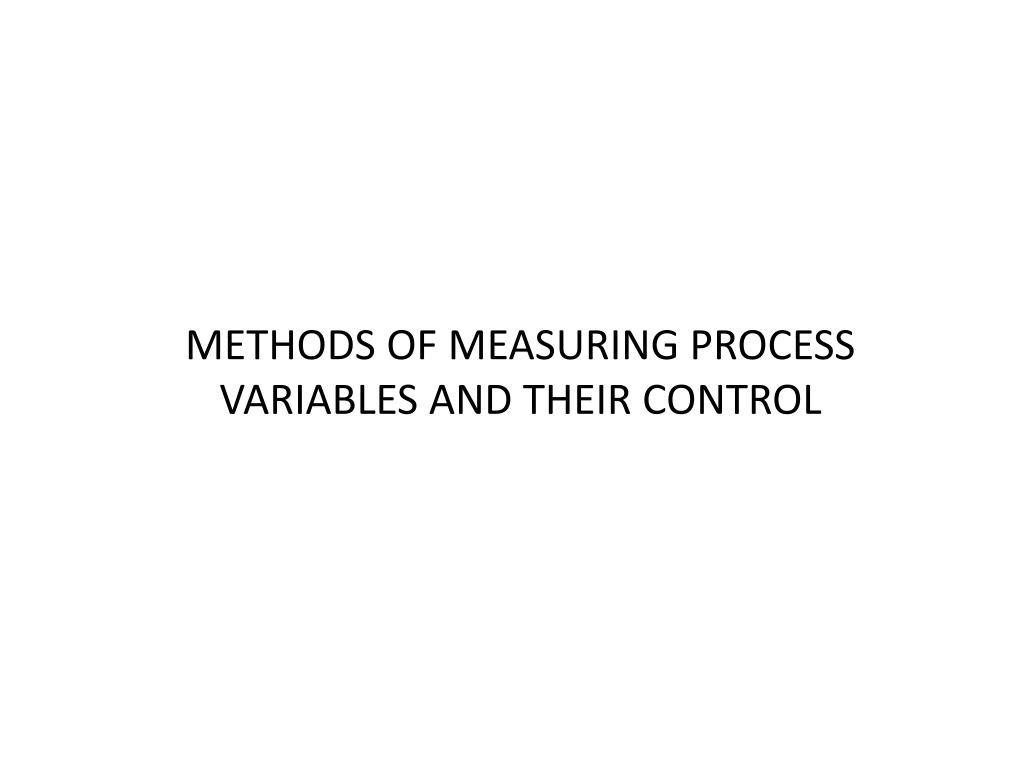 PPT - METHODS OF MEASURING PROCESS VARIABLES AND THEIR CONTROL ...