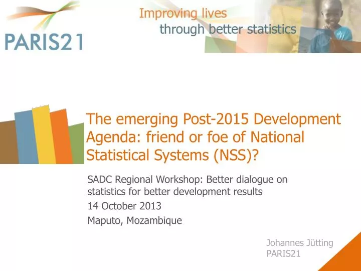 the emerging post 2015 development agenda friend or foe of national statistical systems nss