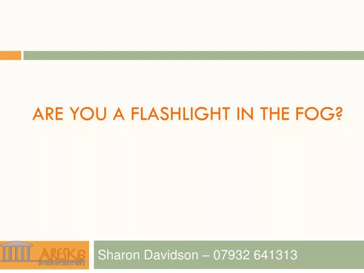 are you a flashlight in the fog