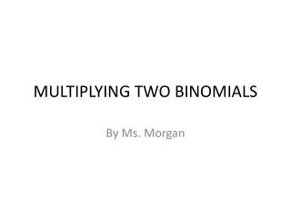 MULTIPLYING TWO BINOMIALS