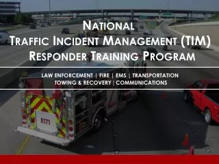 National Traffic Incident Management (TIM) Responder Training Program