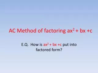 AC Method of factoring ax 2 + bx +c