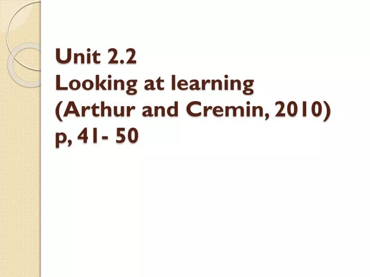 unit 2 2 looking at learning arthur and cremin 2010 p 41 50