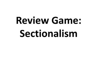 Review Game: Sectionalism