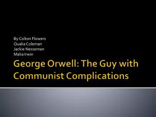 George Orwell: The Guy with Communist C omplications