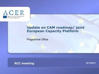 Update on CAM roadmap/ joint European Capacity Platform