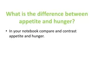 What is the difference between appetite and hunger?