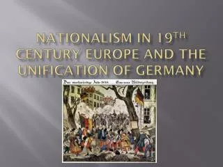 Nationalism in 19 th Century Europe and the Unification of Germany