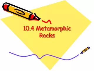 10.4 Metamorphic Rocks