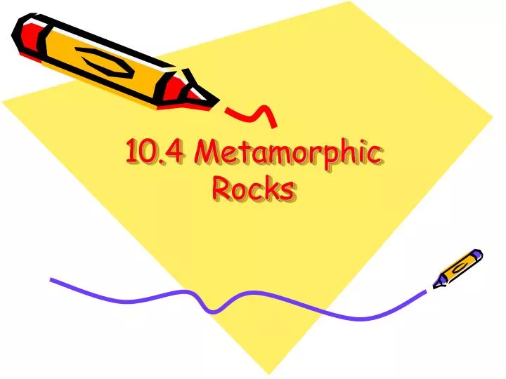 10 4 metamorphic rocks