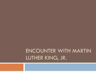 Encounter with Martin Luther King, Jr.