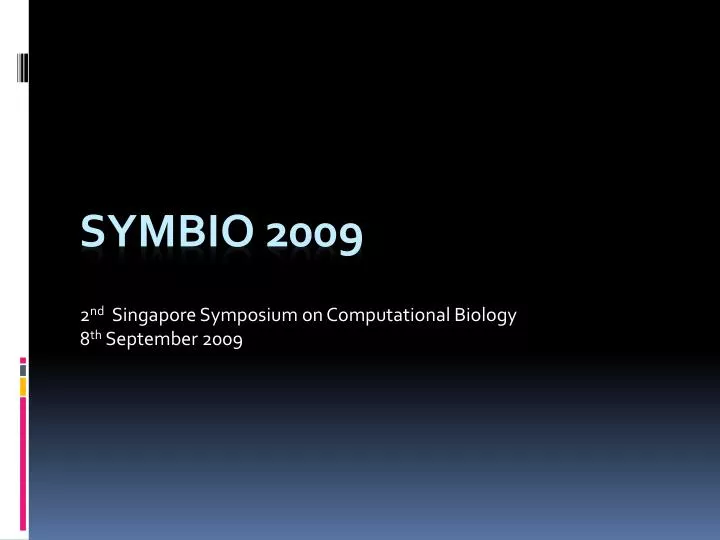 2 nd singapore symposium on computational biology 8 th september 2009