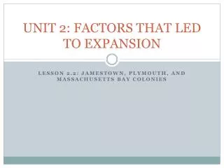 UNIT 2: FACTORS THAT LED TO EXPANSION