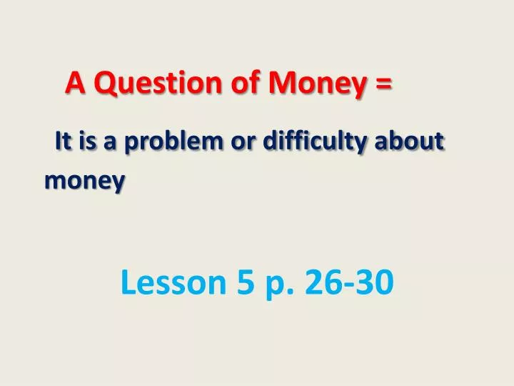 a question of money it is a problem or difficulty about money