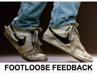 Footloose Feedback