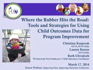 Where the R ubber H its the Road: 	 Tools and Strategies for Using 	Child Outcomes Data for
