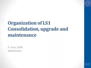 Organization of LS1 Consolidation , upgrade and maintenance