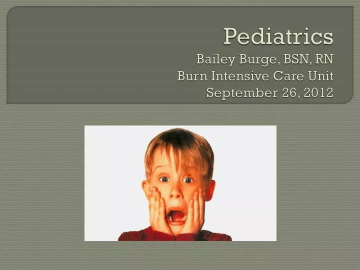 pediatrics bailey burge bsn rn burn intensive care unit september 26 2012