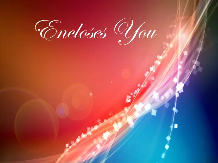 encloses you