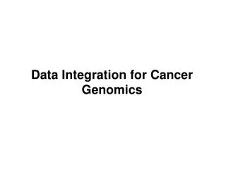 Data Integration for Cancer Genomics