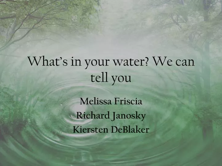 what s in your water we can tell you