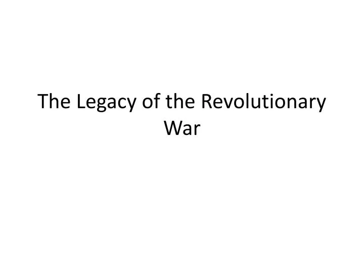 the legacy of the revolutionary war